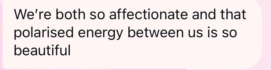 Client message: we're both so affectionate and that polarised energy between us is so beautiful.